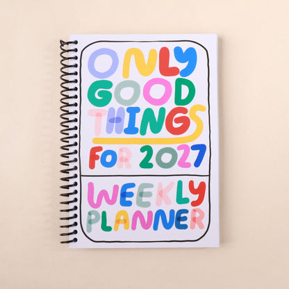 Only Good Things Weekly Planner for 2027