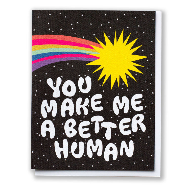 You Make Me a Better Human Rainbow Comet